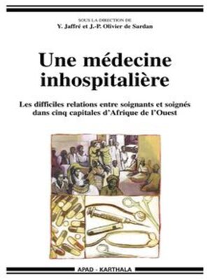 cover image of Une médecine inhospitalière Les difficiles relations entre soignants et soignés dans cinq capitales d'Afrique de l'Ouest
